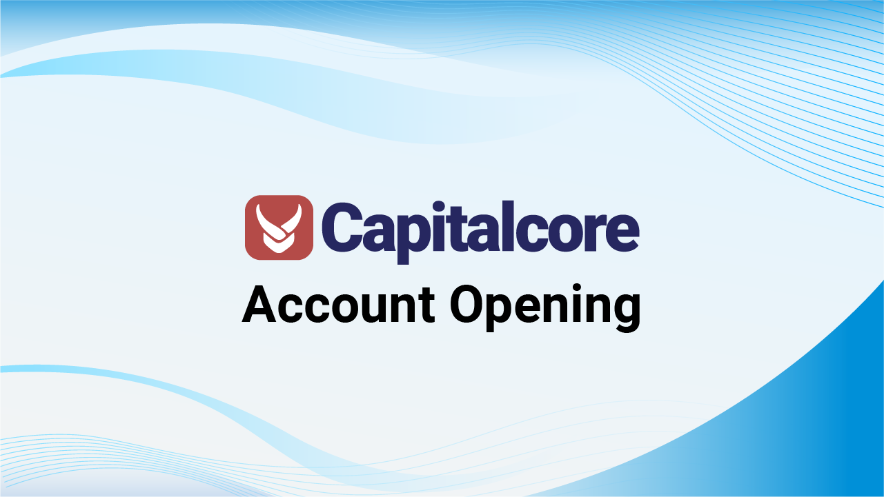 Capitalcore Account Opening Process